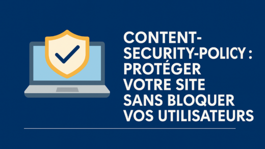 Content-Security-Policy-Proteger-votre-site-sans-bloquer-vos-utilisateurs