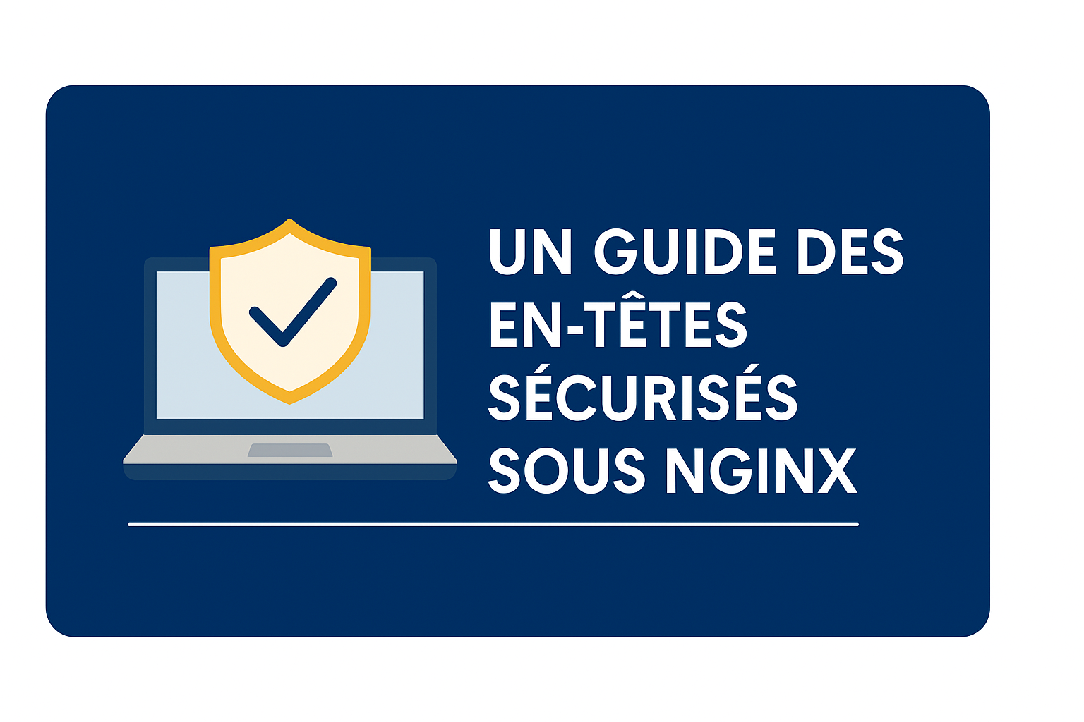 Comment renforcer la sécurité de Nginx avec les headers HTTP essentiels